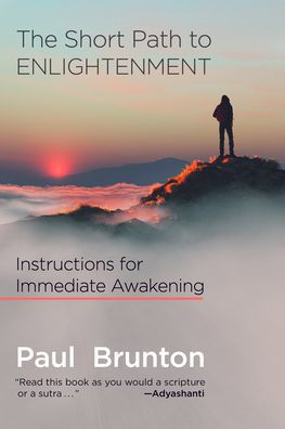 The Short Path To Enlightenment: Instructions For Immediate Awakening - 9781936012398