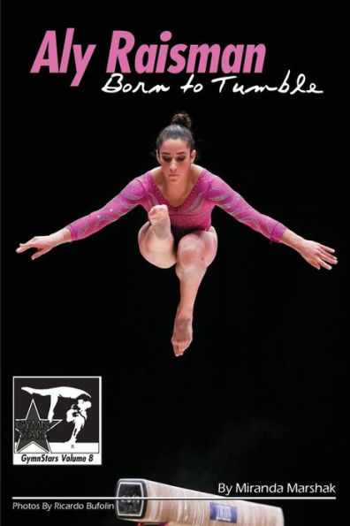 Aly Raisman: Born to Tumble: GymnStars Volume 8