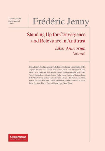 FrEdEric Jenny Liber Amicorum: Standing Up for Convergence and Relevance in Antitrust