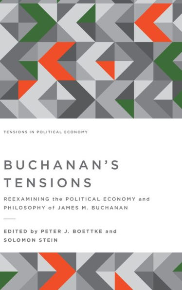 Buchanan's Tensions: Reexamining the Political Economy and Philosophy of James M. Buchanan (Tensions in Political Economy)