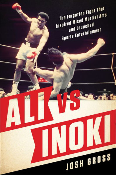 Ali vs. Inoki: The Forgotten Fight That Inspired Mixed Martial Arts and Launched Sports Entertainment