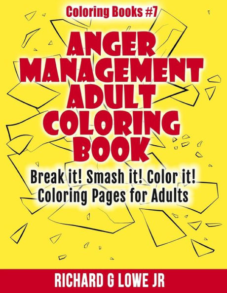 Anger Management Adult Coloring Book: Break it! Smash it! Color it! Coloring Pages for Adults (Coloring Books)