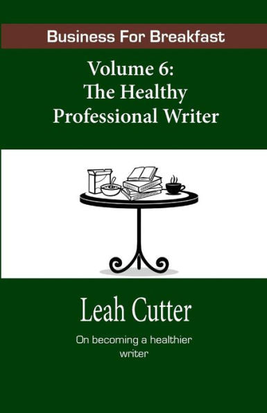 Business for Breakfast, Volume 6: The Healthy Professional Writer