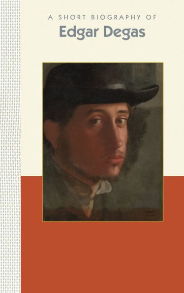 A Short Biography of Edgar Degas (Short Biographies)