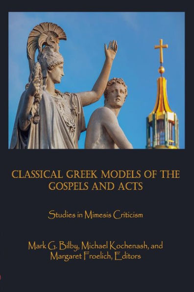 Classical Greek Models of the Gospels and Acts: Studies in Mimesis Criticism (Claremont Studies in New Testament & Christian Origins)