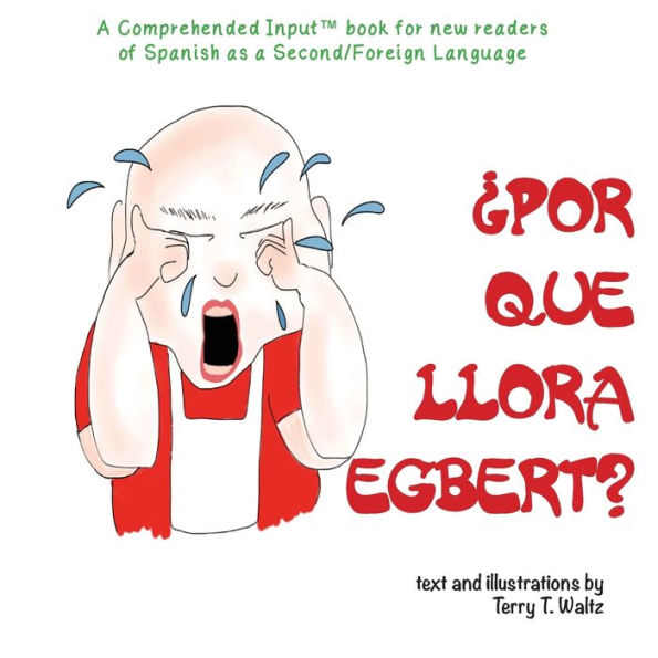 ¿Por quE llora Egbert?: A Comprehended Input book for new readers of Spanish as a Second/Foreign Language (Spanish Edition)