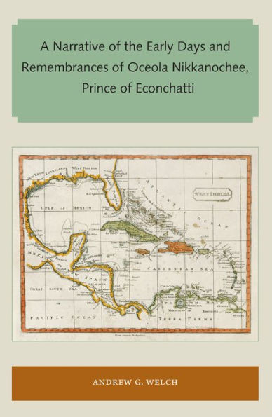 A Narrative of the Early Days and Remembrances of Oceola Nikkanochee, Prince of Econchatti (Florida and the Caribbean Open Books Series)