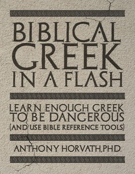 Biblical Greek in a Flash: Learn Enough Greek to Be Dangerous And Use Bible Reference Tools