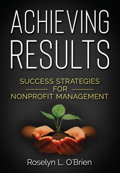 Achieving Results: Success Strategies for Nonprofit Management