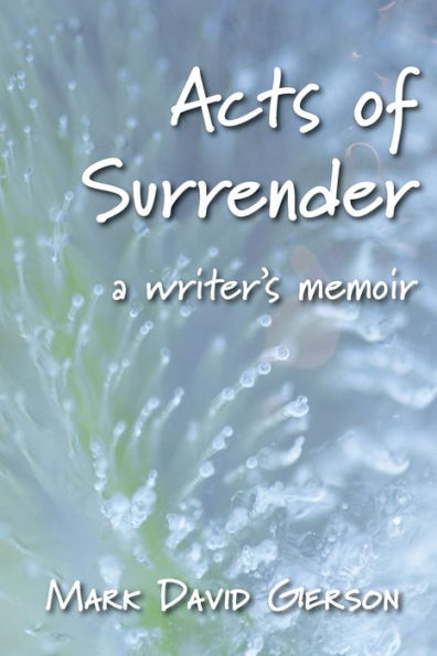 Acts of Surrender: A Writer's Memoir