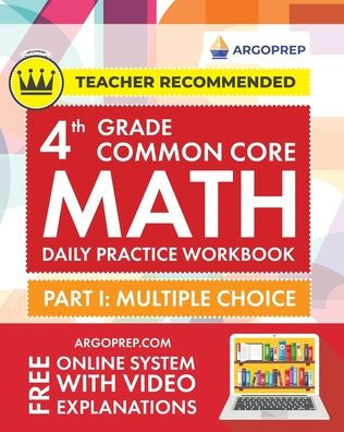 4th Grade Common Core Math : Daily Practice Workbook - Part I: Multiple Choice | 1000+ Practice Questions and Video Explanations | Argo Brothers (Common Core Math by ArgoPrep)