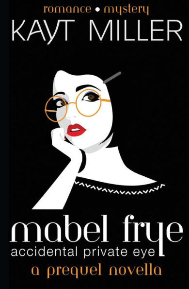 Mabel Frye: Accidental Private Eye: A Prequel Novella - 9781951162382