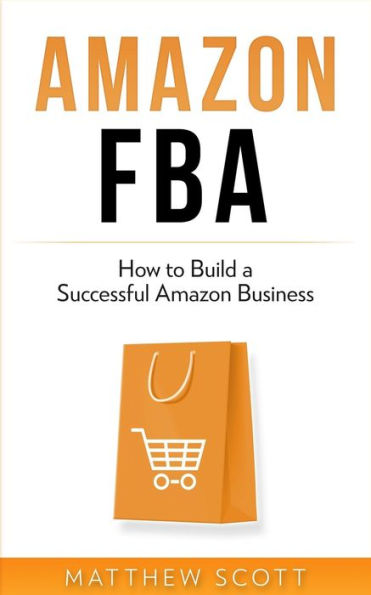 Amazon FBA: How to Build a Successful Amazon Business