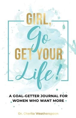 Girl, Go Get Your Life!: A Goal-Getter Journal For Women Who Want More - 9781952870026