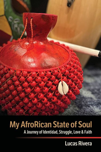 My Afrorican State Of Soul: A Journey Of Identidad, Struggle, Love & Faith - 9781952952555