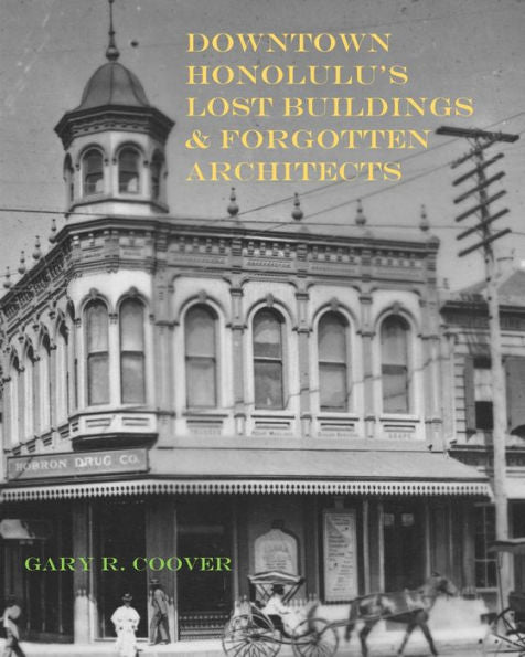 Downtown Honolulu's Lost Buildings And Forgotten Architects - 9781953208064