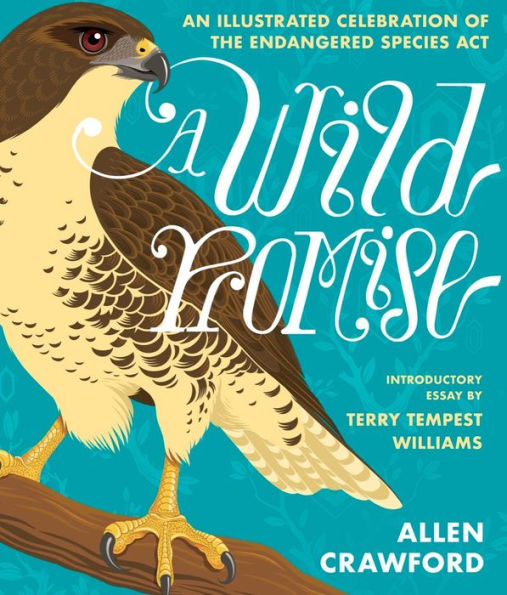 A Wild Promise: An Illustrated Celebration Of The Endangered Species Act - 9781953534897