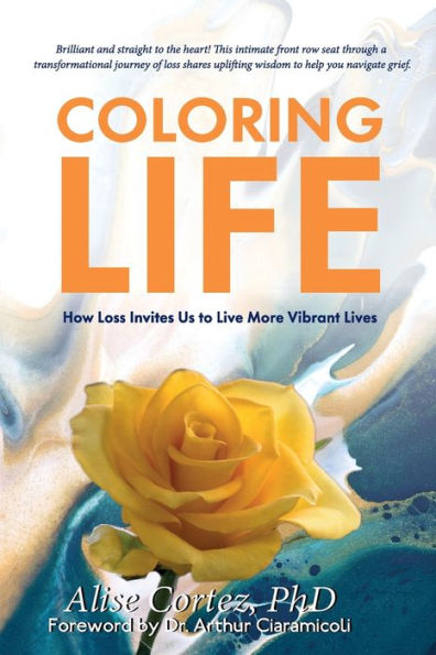 Coloring Life: How Loss Invites Us To Live More Vibrant Lives - 9781954102101