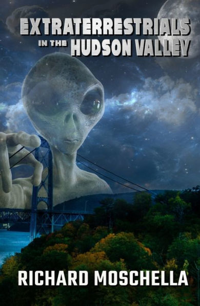 Extraterrestrials In The Hudson Valley: Sightings And Experiences In New York'S Hudson Valley - 9781954528673