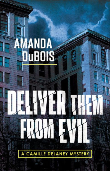 Deliver Them From Evil: A Camille Delaney Mystery - 9781954854697