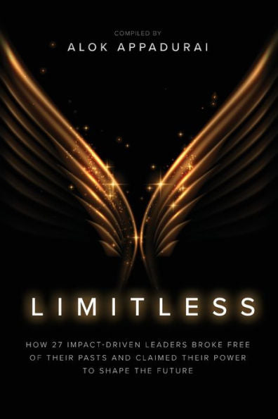 Limitless: How 27 Impact-Driven Leaders Broke Free Of Their Pasts And Claimed Their Power To Shape The Future - 9781955811446