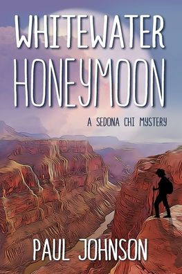 Whitewater Honeymoon: A Sedona Chi Mystery (Sedona Chi Mysteries) - 9781956203189