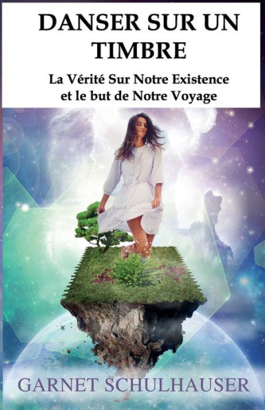 Danser Sur Un Timbre: La Verite Sur Notre Existence Et Le But De Notre Voyage (French Edition) - 9781956945652