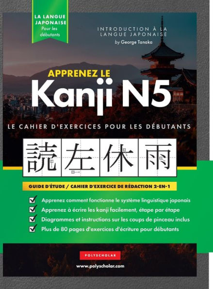 Apprenez Le Cahier D'Exercices Japonais Kanji N5: Le Guide D'Étude Facile Et Étape Par Étape Et Le Livre De Pratique D'Écriture : Meilleure Façon ... Des Lettres À L'Intérieur) (French Edition) - 9781957884141