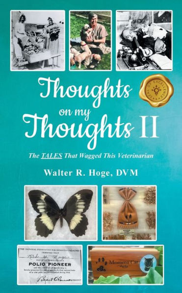 Thoughts On My Thoughts Ii: The Tales That Wagged This Veterinarian - 9781958434864