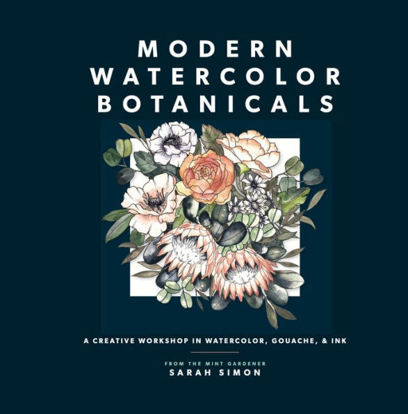 Modern Watercolor Botanicals: A Creative Workshop In Watercolor, Gouache, & Ink (Watercolor Books) - 9781958803219