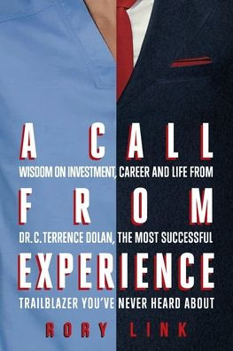 Una llamada de la experiencia: sabiduría sobre inversiones, carrera y vida del Dr. C. Terrence Dolan, el pionero más exitoso del que nunca haya oído hablar - 9781958861196