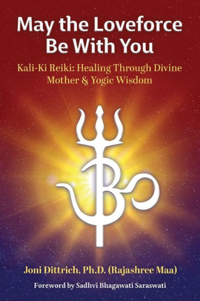 Que la fuerza del amor te acompañe: Kali-Ki Reiki: curación a través de la Madre Divina y la sabiduría yóguica - 9781958921135