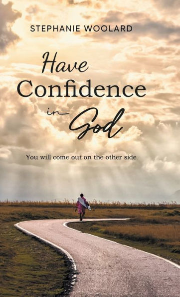 Have Confidence In God: You Will Come Out On The Other Side - 9781959365952