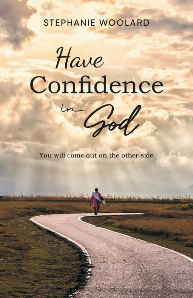 Have Confidence In God: You Will Come Out On The Other Side