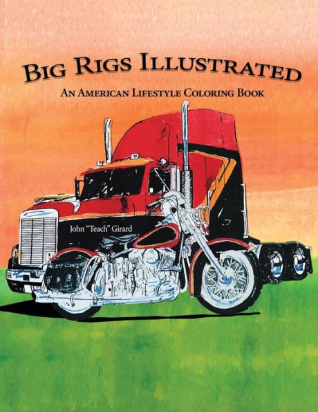 Big Rigs Illustrated: An American Lifestyle Coloring Book - 9781959379508