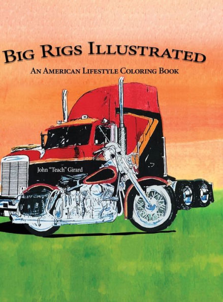 Big Rigs Illustrated: An American Lifestyle Coloring Book - 9781959379515