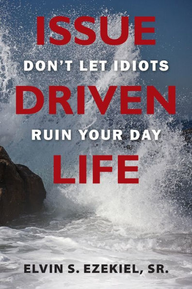 Issue Driven Life: Don'T Let Idiots Ruin Your Day - 9781959682974