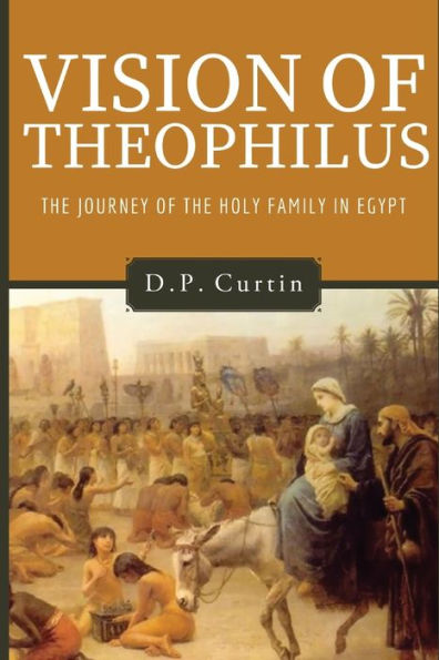 Vision Of Theophilus: The Flight Of The Holy Family Into Egypt - 9781960069450