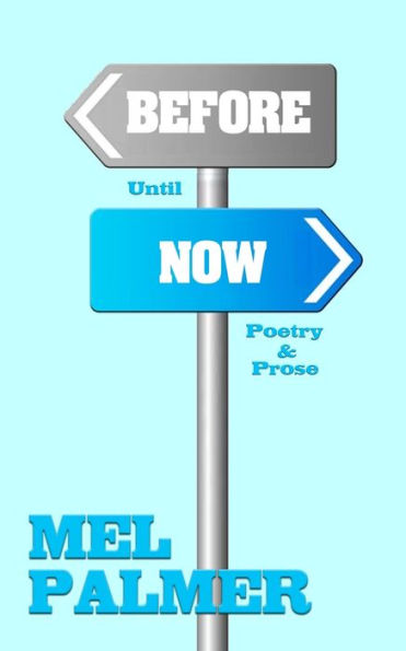 Before Until Now: Poetry And Prose - 9781960499257