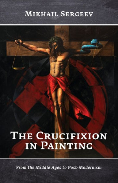 The Crucifixion In Painting: From The Middle Ages To Post-Modernism