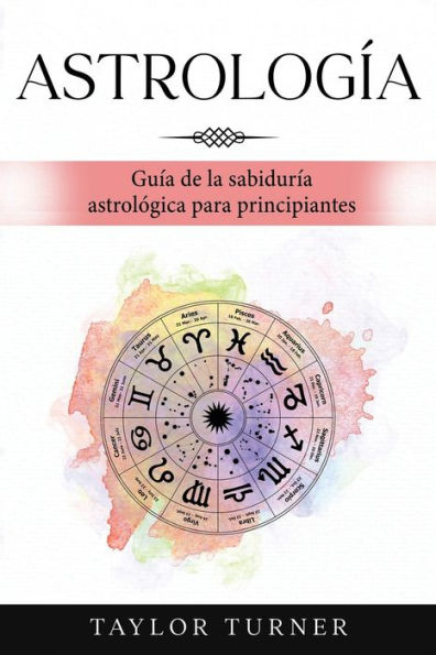 Astrología: Guía De La Sabiduría Astrológica Para Principiantes (Spanish Edition) - 9781960748621