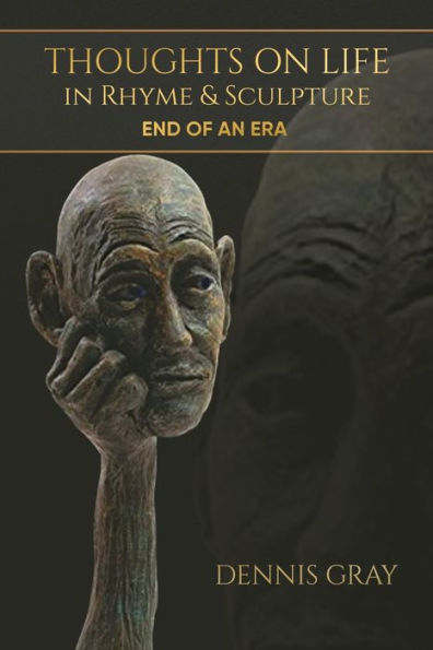 Thoughts On Life In Rhyme & Sculpture: End Of An Era - 9781960758033