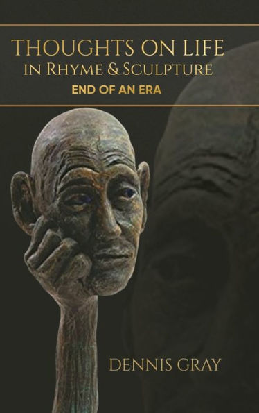 Thoughts On Life In Rhyme & Sculpture: End Of An Era - 9781960758057