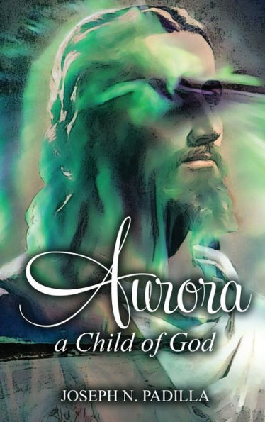 Aurora: A Child Of God - 9781961526006