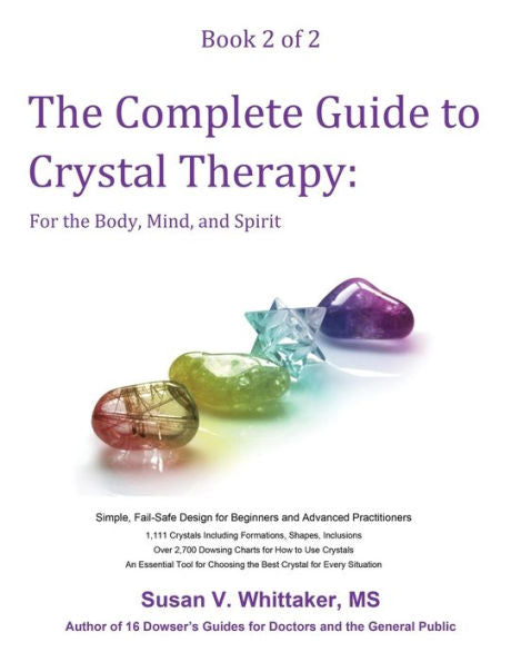 The Complete Guide To Crystal Therapy: For The Body, Mind, And Spirit - Book 2