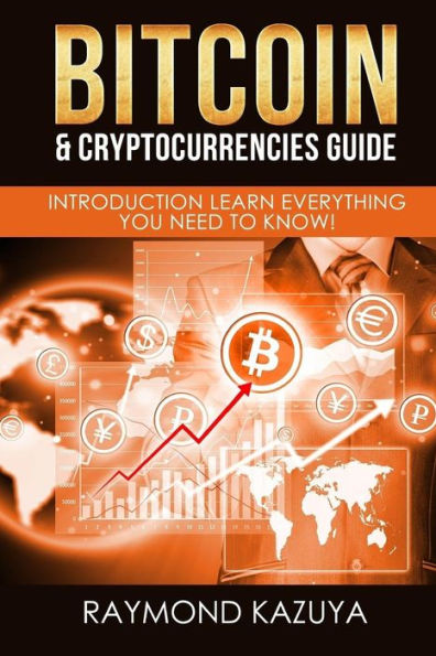 Bitcoin & Cryptocurrencies Guide: Introduction Learn Everything You Need To Know (Volume 2)