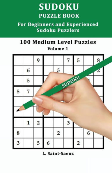 100 Medium Puzzles for Beginners and Experienced Sudoku Puzzlers Vol. 1 (Volume 1)