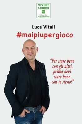 #maipiupergioco: La storia di un ex giocatore accanito che, una volta scrollato di dosso, il suo passato buio a causa della dipendenza, ha ripreso in ... precisa per la libertà. (Italian Edition)