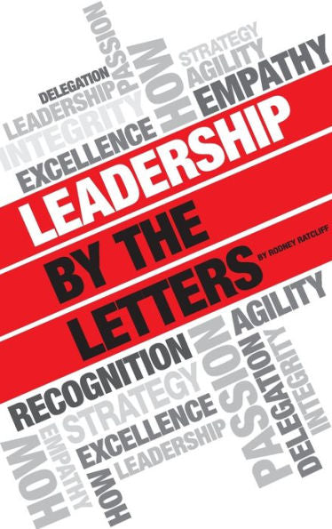 Leadership by the Letters: Stories, Thoughts, Approaches from a Leader