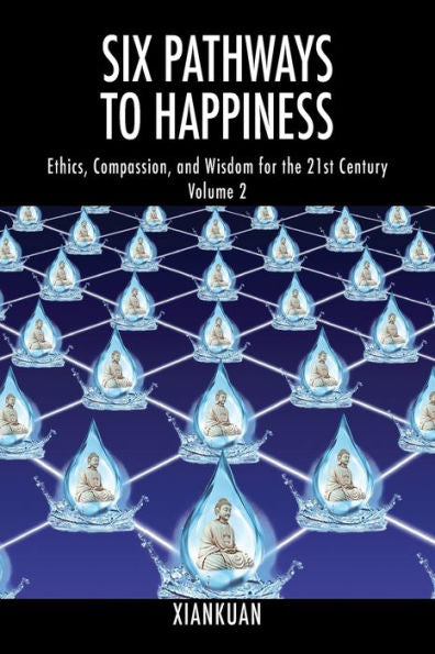 Six Pathways To Happiness Volume 2: Ethics, Compassion, And Wisdom For The 21St Century - 9781977251169